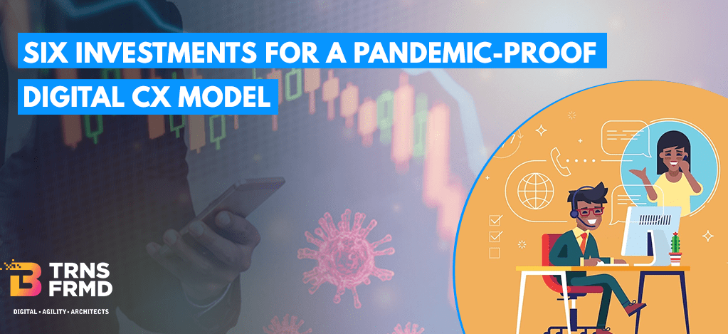 Six Investments for a Pandemic-Proof Digital CX Model