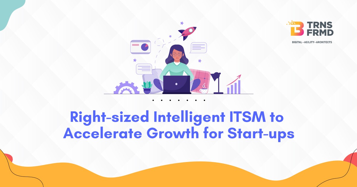 https://btrnsfrmd.com/wp-content/uploads/2022/07/ITSM-to-Accelerate-Growth-for-Start-ups-Btrnsfrmd-1.jpg