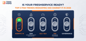 Is Your Freshservice Ready? Top 5 ITSM Trends Reshaping Mid-Market IT in 2026